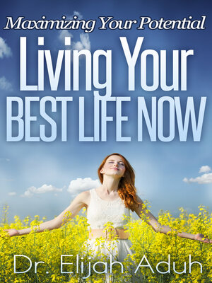 cover image of Living Your Best Life Now: Maximizing Your Potential